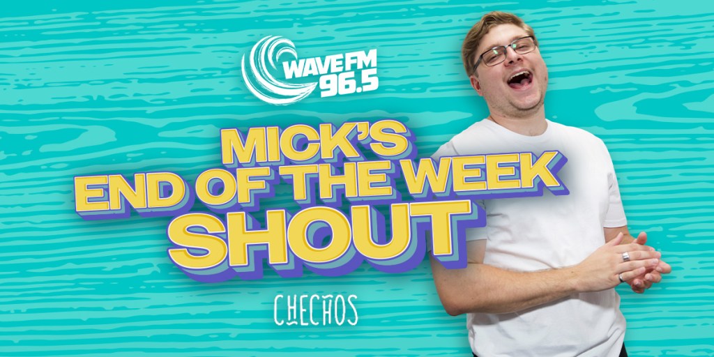 Mick’s End Of Week Shout